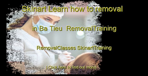 Skinart Learn how to removal in Ba Tieu | #RemovalTraining #RemovalClasses #SkinartTraining-Vietnam