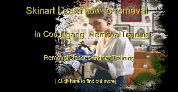 Skinart Learn how to removal in Coc Ngang | #RemovalTraining #RemovalClasses #SkinartTraining-Vietnam