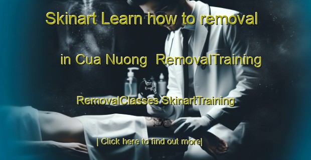 Skinart Learn how to removal in Cua Nuong | #RemovalTraining #RemovalClasses #SkinartTraining-Vietnam