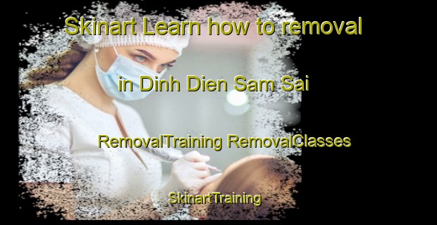 Skinart Learn how to removal in Dinh Dien Sam Sai | #RemovalTraining #RemovalClasses #SkinartTraining-Vietnam