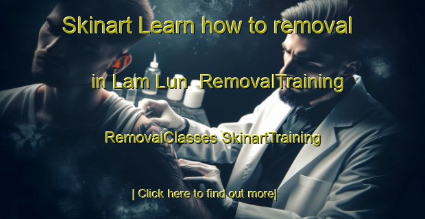 Skinart Learn how to removal in Lam Lun | #RemovalTraining #RemovalClasses #SkinartTraining-Vietnam