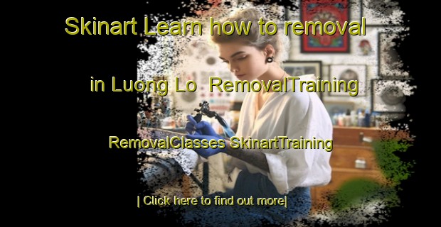 Skinart Learn how to removal in Luong Lo | #RemovalTraining #RemovalClasses #SkinartTraining-Vietnam