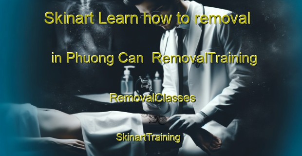 Skinart Learn how to removal in Phuong Can | RemovalTraining | RemovalClasses | SkinartTraining-Vietnam