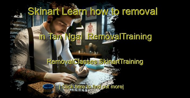 Skinart Learn how to removal in Tan Ngai | #RemovalTraining #RemovalClasses #SkinartTraining-Vietnam