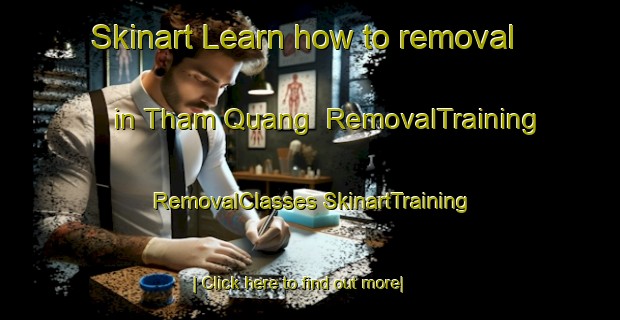 Skinart Learn how to removal in Tham Quang | #RemovalTraining #RemovalClasses #SkinartTraining-Vietnam