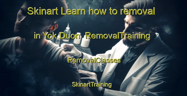 Skinart Learn how to removal in Yok Duon | RemovalTraining | RemovalClasses | SkinartTraining-Vietnam