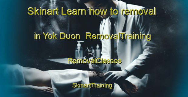 Skinart Learn how to removal in Yok Duon | RemovalTraining | RemovalClasses | SkinartTraining-Vietnam