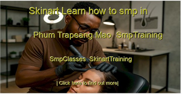Skinart Learn how to smp in Phum Trapeang Mao | SmpTraining | SmpClasses | SkinartTraining-Vietnam