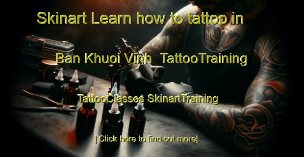 Skinart Learn how to tattoo in Ban Khuoi Vinh | #TattooTraining #TattooClasses #SkinartTraining-Vietnam