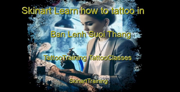 Skinart Learn how to tattoo in Ban Lenh Suoi Thang | #TattooTraining #TattooClasses #SkinartTraining-Vietnam