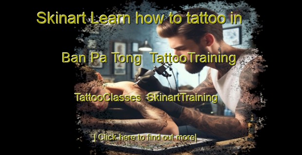 Skinart Learn how to tattoo in Ban Pa Tong | TattooTraining | TattooClasses | SkinartTraining-Vietnam