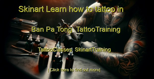 Skinart Learn how to tattoo in Ban Pa Tong | TattooTraining | TattooClasses | SkinartTraining-Vietnam