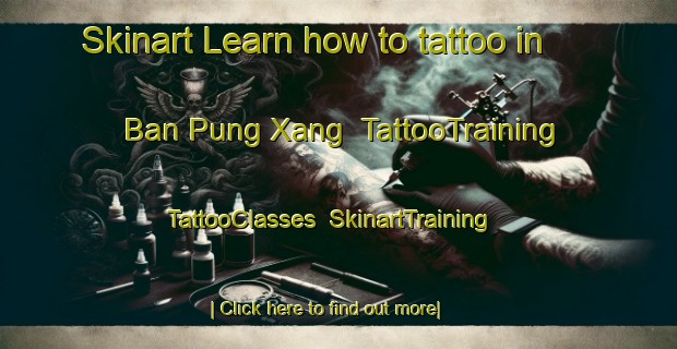 Skinart Learn how to tattoo in Ban Pung Xang | TattooTraining | TattooClasses | SkinartTraining-Vietnam