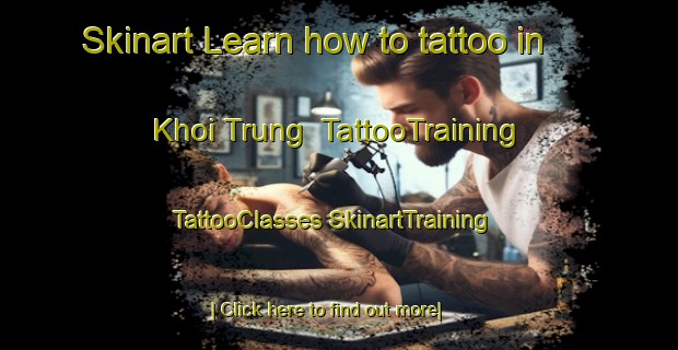 Skinart Learn how to tattoo in Khoi Trung | #TattooTraining #TattooClasses #SkinartTraining-Vietnam