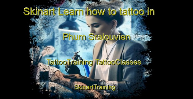 Skinart Learn how to tattoo in Phum Sralouvien | #TattooTraining #TattooClasses #SkinartTraining-Vietnam