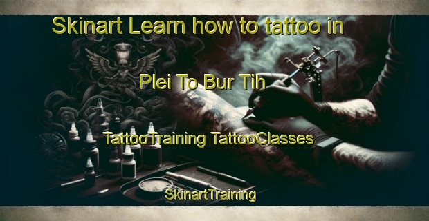 Skinart Learn how to tattoo in Plei To Bur Tih | #TattooTraining #TattooClasses #SkinartTraining-Vietnam