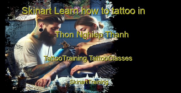 Skinart Learn how to tattoo in Thon Nghiep Thanh | #TattooTraining #TattooClasses #SkinartTraining-Vietnam