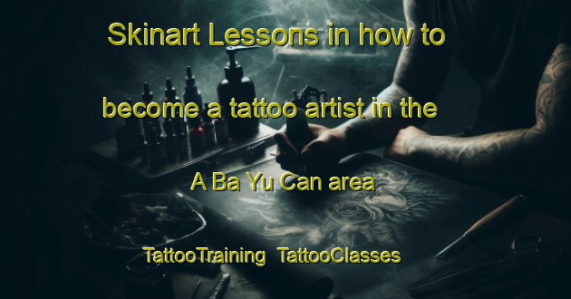 Skinart Lessons in how to become a tattoo artist in the A Ba Yu Can area | TattooTraining | TattooClasses | SkinartTraining-Vietnam