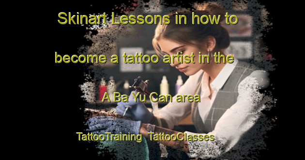 Skinart Lessons in how to become a tattoo artist in the A Ba Yu Can area | TattooTraining | TattooClasses | SkinartTraining-Vietnam