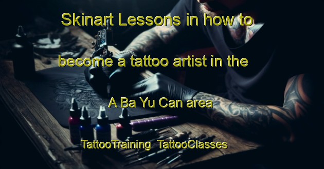 Skinart Lessons in how to become a tattoo artist in the A Ba Yu Can area | TattooTraining | TattooClasses | SkinartTraining-Vietnam