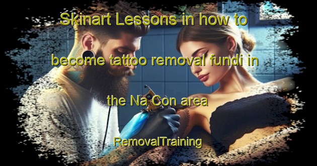 Skinart Lessons in how to become tattoo removal fundi in the Na Con area | RemovalTraining | RemovalClasses | SkinartTraining-Vietnam