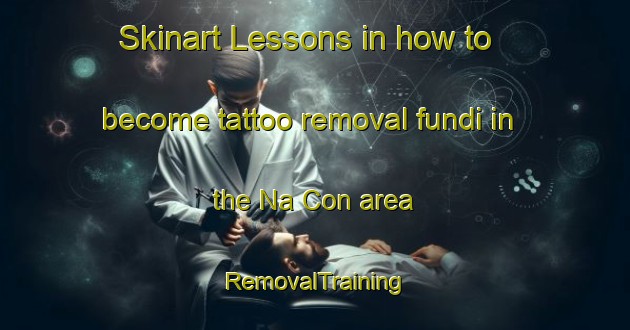 Skinart Lessons in how to become tattoo removal fundi in the Na Con area | RemovalTraining | RemovalClasses | SkinartTraining-Vietnam