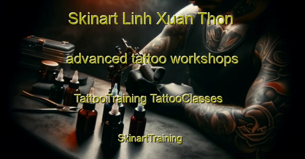 Skinart Linh Xuan Thon advanced tattoo workshops | #TattooTraining #TattooClasses #SkinartTraining-Vietnam