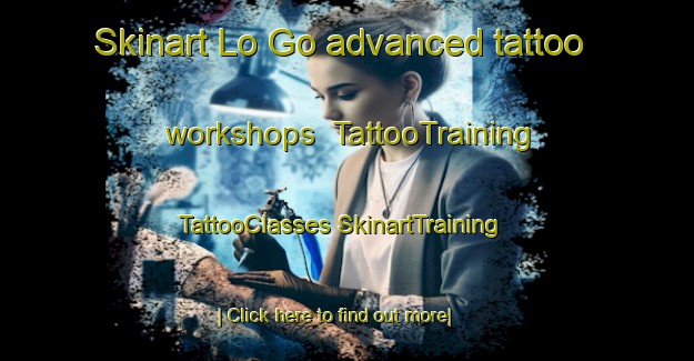 Skinart Lo Go advanced tattoo workshops | #TattooTraining #TattooClasses #SkinartTraining-Vietnam