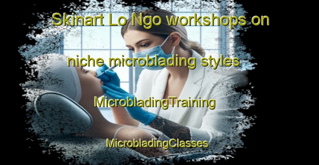Skinart Lo Ngo workshops on niche microblading styles | MicrobladingTraining | MicrobladingClasses | SkinartTraining-Vietnam