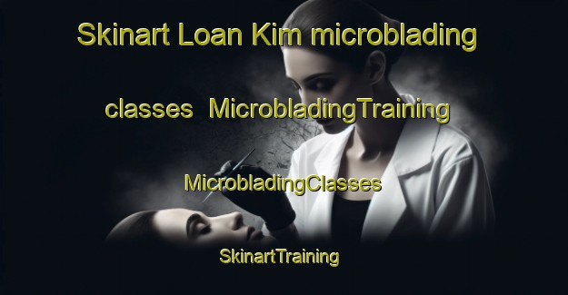 Skinart Loan Kim microblading classes | #MicrobladingTraining #MicrobladingClasses #SkinartTraining-Vietnam