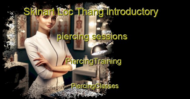 Skinart Loc Thang introductory piercing sessions | #PiercingTraining #PiercingClasses #SkinartTraining-Vietnam