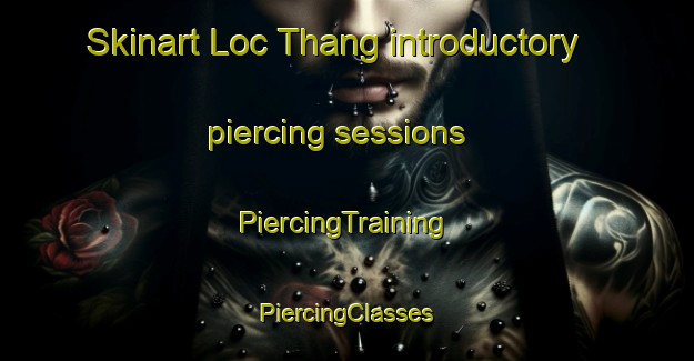 Skinart Loc Thang introductory piercing sessions | #PiercingTraining #PiercingClasses #SkinartTraining-Vietnam