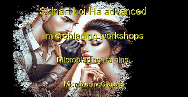 Skinart Loi Ha advanced microblading workshops | #MicrobladingTraining #MicrobladingClasses #SkinartTraining-Vietnam