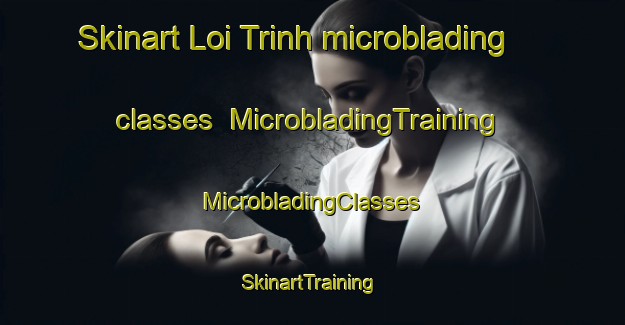 Skinart Loi Trinh microblading classes | #MicrobladingTraining #MicrobladingClasses #SkinartTraining-Vietnam