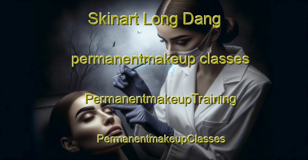 Skinart Long Dang permanentmakeup classes | #PermanentmakeupTraining #PermanentmakeupClasses #SkinartTraining-Vietnam