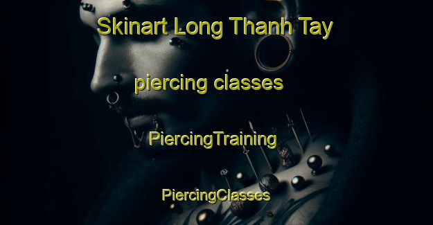 Skinart Long Thanh Tay piercing classes | #PiercingTraining #PiercingClasses #SkinartTraining-Vietnam