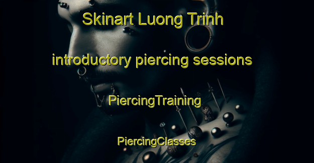 Skinart Luong Trinh introductory piercing sessions | #PiercingTraining #PiercingClasses #SkinartTraining-Vietnam