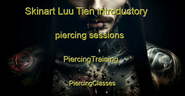 Skinart Luu Tien introductory piercing sessions | #PiercingTraining #PiercingClasses #SkinartTraining-Vietnam