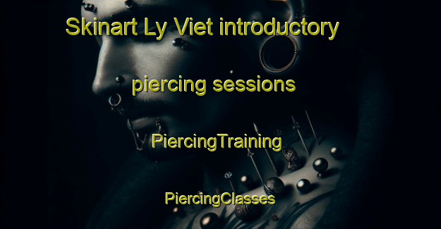 Skinart Ly Viet introductory piercing sessions | #PiercingTraining #PiercingClasses #SkinartTraining-Vietnam