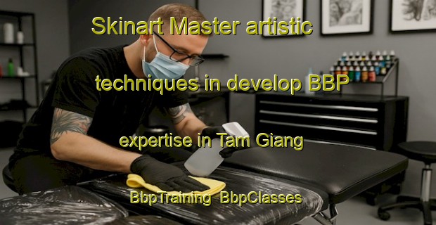 Skinart Master artistic techniques in develop BBP expertise in Tam Giang | BbpTraining | BbpClasses | SkinartTraining-Vietnam