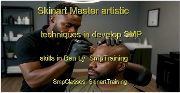 Skinart Master artistic techniques in develop SMP skills in Ban Ly | SmpTraining | SmpClasses | SkinartTraining-Vietnam