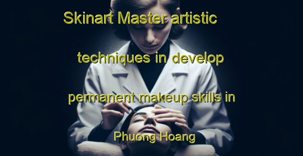 Skinart Master artistic techniques in develop permanent makeup skills in Phuong Hoang | PermanentmakeupTraining | PermanentmakeupClasses | SkinartTraining-Vietnam