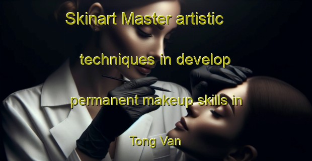 Skinart Master artistic techniques in develop permanent makeup skills in Tong Van | PermanentmakeupTraining | PermanentmakeupClasses | SkinartTraining-Vietnam