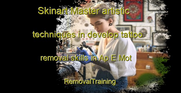 Skinart Master artistic techniques in develop tattoo removal skills in Ap E Mot | RemovalTraining | RemovalClasses | SkinartTraining-Vietnam