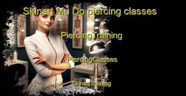 Skinart Mu Do piercing classes | #PiercingTraining #PiercingClasses #SkinartTraining-Vietnam