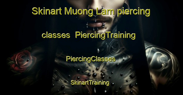 Skinart Muong Lam piercing classes | #PiercingTraining #PiercingClasses #SkinartTraining-Vietnam