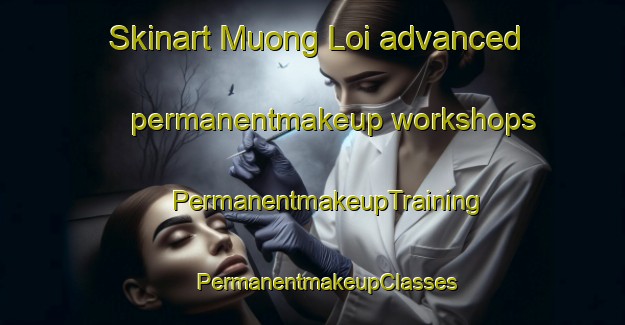 Skinart Muong Loi advanced permanentmakeup workshops | #PermanentmakeupTraining #PermanentmakeupClasses #SkinartTraining-Vietnam