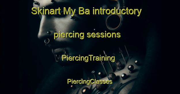 Skinart My Ba introductory piercing sessions | #PiercingTraining #PiercingClasses #SkinartTraining-Vietnam