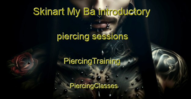 Skinart My Ba introductory piercing sessions | PiercingTraining | PiercingClasses | SkinartTraining-Vietnam