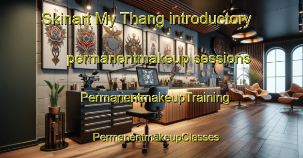 Skinart My Thang introductory permanentmakeup sessions | PermanentmakeupTraining | PermanentmakeupClasses | SkinartTraining-Vietnam